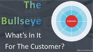 @BrennerMichael
Customer
What’s In It
For The Customer?
 