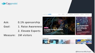Ask: 0.1% sponsorship
Goal: 1. Raise Awareness
2. Elevate Experts
Measure: 1M visitors
@BrennerMichael
 