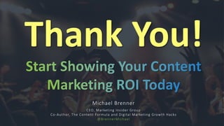 Thank You!
Michael Brenner
CEO, Marketing Insider Group
Co-Author, The Content Formula and Digital Marketing Growth Hacks
@BrennerMichael
 