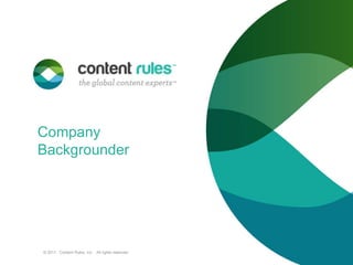 Company Backgrounder © 2011.  Content Rules, Inc.   All rights reserved.  