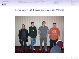 Introduction    Using django   Features of django   Reuseable apps   End Notes




               Developed at Lawrence-Journal World
 
