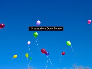 5 years since Open Source
 