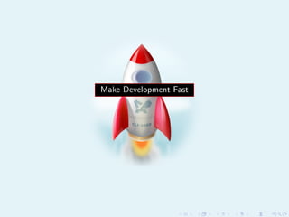 Make Development Fast
 
