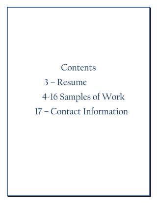 Contents
  3 – Resume
 4-16 Samples of Work
17 – Contact Information
 
