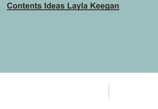 Contents Ideas Layla Keegan

 