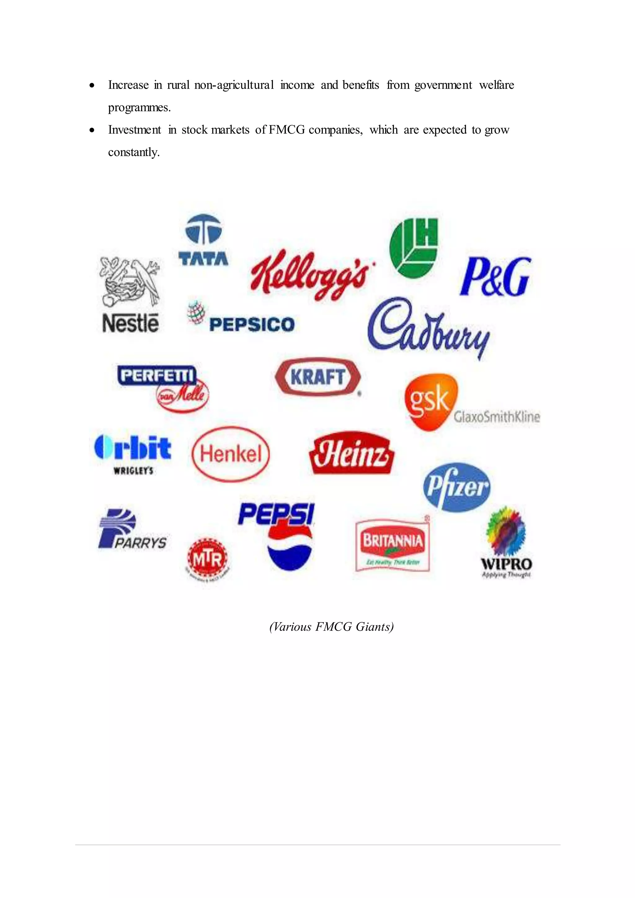  Increase in rural non-agricultural income and benefits from government welfare
programmes.
 Investment in stock markets of FMCG companies, which are expected to grow
constantly.
(Various FMCG Giants)
 