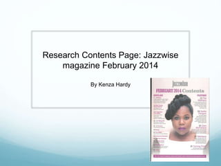 Research Contents Page: Jazzwise
magazine February 2014
By Kenza Hardy
 