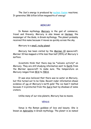 The Sun's energy is produced by nuclear fusion reactions.
It generates 386 billion billion megawatts of energy!
MERCURY
In...