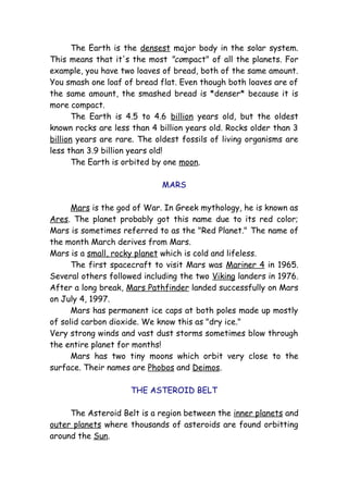 The Earth is the densest major body in the solar system.
This means that it's the most "compact" of all the planets. For
e...