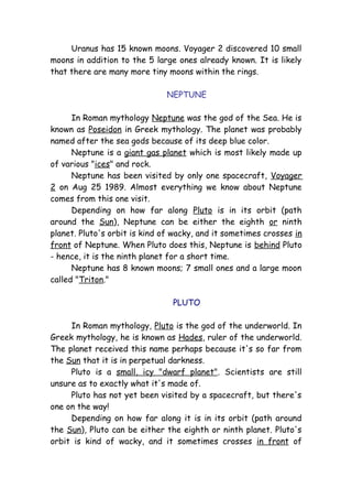 Uranus has 15 known moons. Voyager 2 discovered 10 small
moons in addition to the 5 large ones already known. It is likely...