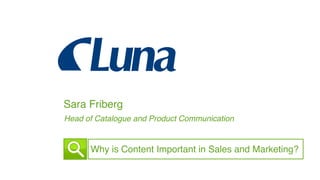 Sara Friberg!
Head of Catalogue and Product Communication !
Why is Content Important in Sales and Marketing?!
 