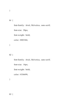 }
h1 {
font-family: Arial, Helvetica, sans-serif;
font-size: 20px;
font-weight: bold;
color: #003366;
}
h2 {
font-family: Arial, Helvetica, sans-serif;
font-size: 16px;
font-weight: bold;
color: #336699;
}
h3 {
 