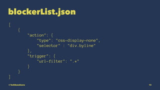 blockerList.json
[
{
"action": {
"type": "css-display-none",
"selector" : "div.byline"
},
"trigger": {
"url-filter": ".*"
}
}
]
? TachibanaKaoru 13
 