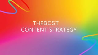 THEBEST
CONTENT STRATEGY
 