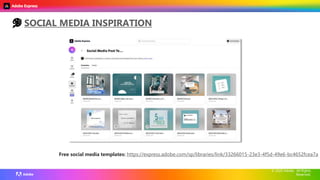 © 2021 Adobe. All Rights Reserved. Adobe
Confidential.
© 2020 Adobe. All Rights
Reserved.
🎨 SOCIAL MEDIA INSPIRATION
Free social media templates: https://express.adobe.com/sp/libraries/link/33266015-23e3-4f5d-49e6-bc4652fcea7a
 