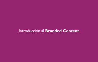 Introducción al Branded Content

 