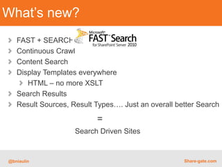 What’s new?
   FAST + SEARCH
   Continuous Crawl
   Content Search
   Display Templates everywhere
      HTML – no more XS...
