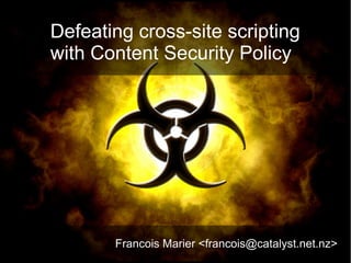 Defeating cross-site scripting
with Content Security Policy




       Francois Marier <francois@catalyst.net.nz>
 