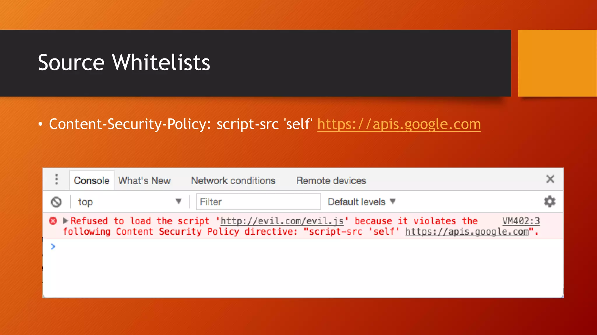 Source Whitelists
• Content-Security-Policy: script-src 'self' https://apis.google.com
 