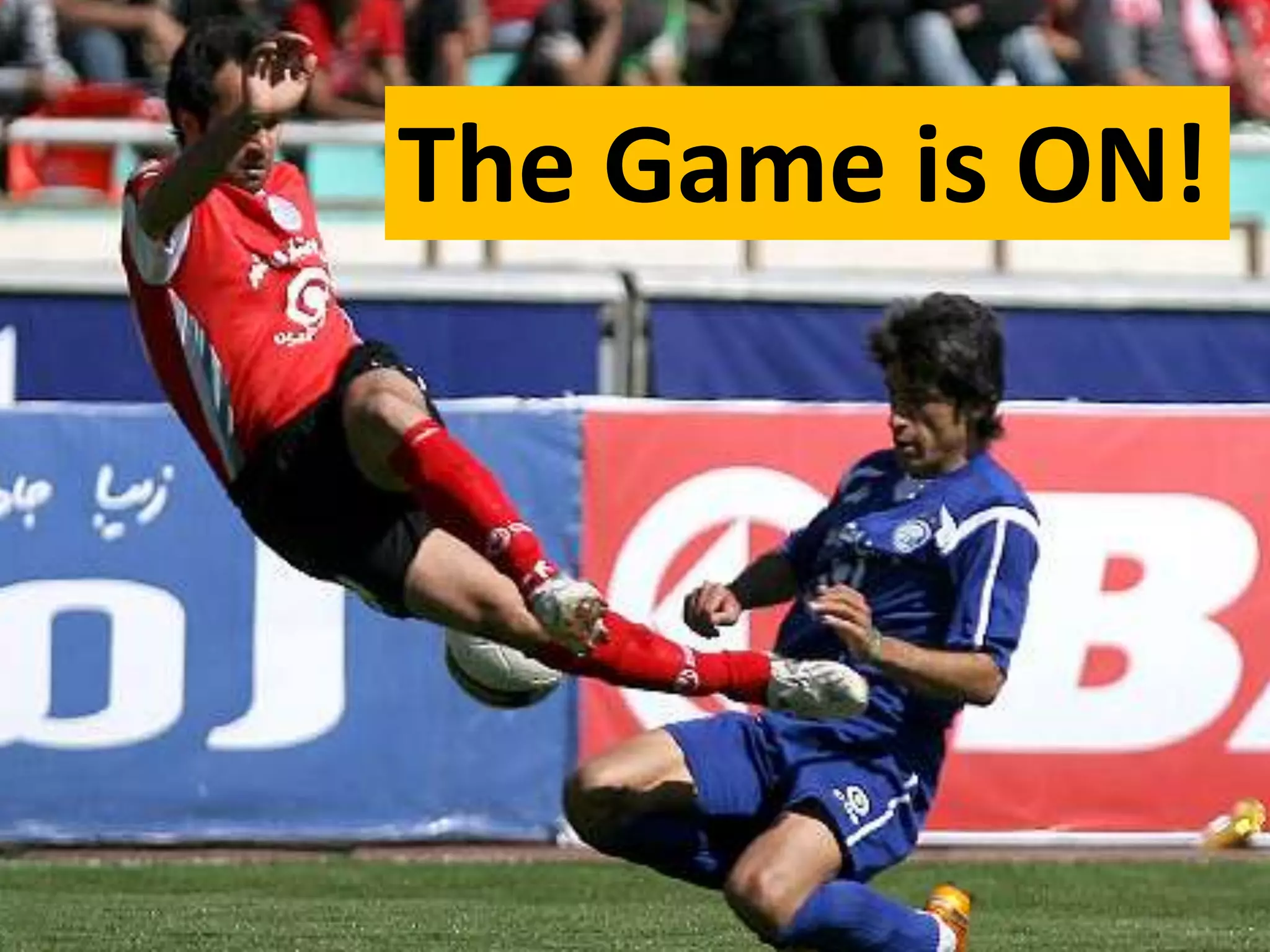 This is serious stuff!
             The Game is ON!
 