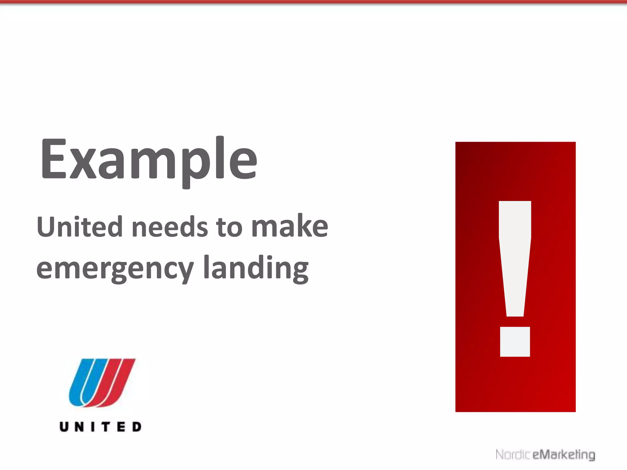 Example
United needs to make
emergency landing
 