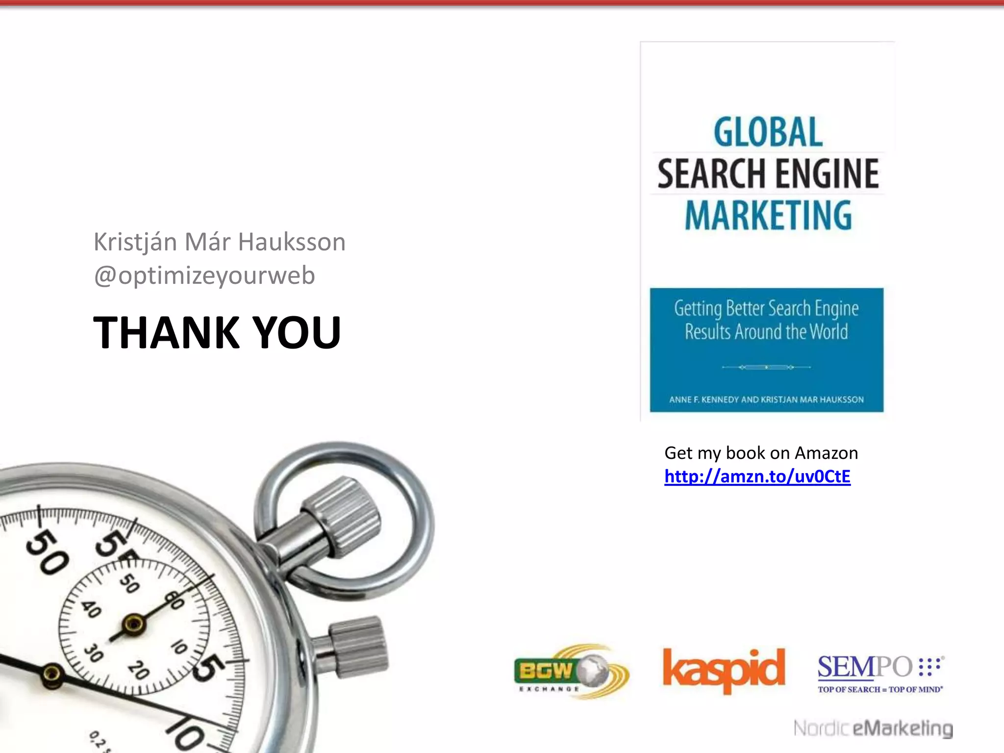 Kristján Már Hauksson
@optimizeyourweb

THANK YOU

                        Get my book on Amazon
                        http://amzn.to/uv0CtE
 