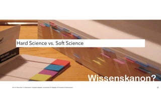 JProf. Dr. Mandy Rohs | TU Kaiserslautern | Fachgebiet Pädagogik | Juniorprofessur für Pädagogik mit Schwerpunkt Schulentwicklung | 12
Wissenskanon?
Hard Science vs. Soft Science
 