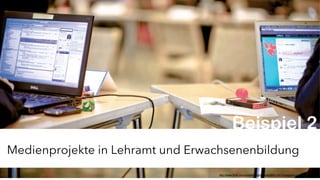 JProf. Dr. Mandy Rohs | TU Kaiserslautern | Fachgebiet Pädagogik | Juniorprofessur für Pädagogik mit Schwerpunkt Schulentwicklung | 5http://www.flickr.com/photos/dellphotos/6269912972/sizes/o/in/photostream/
Beispiel 2
Medienprojekte in Lehramt und Erwachsenenbildung
 