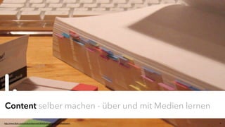 JProf. Dr. Mandy Rohs | TU Kaiserslautern | Fachgebiet Pädagogik | Juniorprofessur für Pädagogik mit Schwerpunkt Schulentwicklung | 8
Content selber machen - über und mit Medien lernen
http://www.flickr.com/photos/depone/63690548/sizes/o/in/photostream/
I.
 