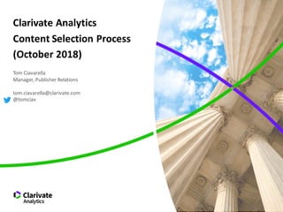 Clarivate Analytics
Content Selection Process
(October 2018)
Tom Ciavarella
Manager, Publisher Relations
tom.ciavarella@clarivate.com
@tomciav
 
