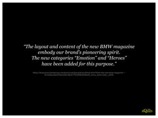 “The layout and content of the new BMW magazine
embody our brand’s pioneering spirit.
The new categories “Emotion” and “He...