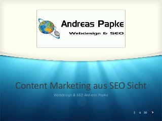 1 v. 16
Content Marketing aus SEO Sicht
Webdesign & SEO Andreas Papke
 