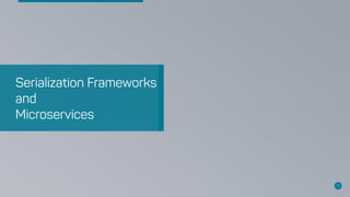 Serialization Frameworks
and
Microservices
23
 