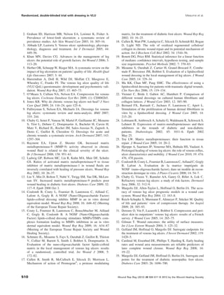 2. Graham ID, Harrison MB, Nelson EA, Lorimer K, Fisher A.
Prevalence of lower-limb ulceration: a systematic review of
prevalence studies. Adv Skin Wound Care 2003; 16: 305–16.
3. Abbade LP, Lastoria S. Venous ulcer: epidemiology, physiopa-
thology, diagnosis and treatment. Int J Dermatol 2005; 44:
449–56.
4. Khan MN, Davies CG. Advances in the management of leg
ulcers: the potential role of growth factors. Int Wound J 2006; 3:
113–20.
5. Herber OR, Schnepp W, Rieger MA. A systematic review on the
impact of leg ulceration on patients’ quality of life. Health Qual
Life Outcomes 2007; 5: 44.
6. Hareendran A, Doll H, Wild DJ, Moffatt CJ, Musgrove E,
Wheatley C, Franks PJ. The venous leg ulcer quality of life
(VLU-QoL) questionnaire: development and psychometric vali-
dation. Wound Rep Reg 2007; 15: 465–73.
7. O’Meara S, Cullum NA, Nelson EA. Compression for venous
leg ulcers. Cochrane Database Syst Rev 2009; (1): CD000265.
8. Jones KR. Why do chronic venous leg ulcers not heal? J Nurs
Care Qual 2009; 24: 116–24; quiz 125–6.
9. Palfreyman S, Nelson EA, Michaels JA. Dressings for venous
leg ulcers: systematic review and meta-analysis. BMJ 2007;
335: 244.
10. Chaby G, Senet P, Vaneau M, Martel P, Guillaume JC, Meaume
S, Téot L, Debure C, Dompmartin A, Bachelet H, Carsin H,
Matz V, Richard JL, Rochet JM, Sales-Aussias N, Zagnoli A,
Denis C, Guillot B, Chosidow O. Dressings for acute and
chronic wounds: a systematic review. Arch Dermatol 2007; 143:
1297–304.
11. Rayment EA, Upton Z, Shooter GK. Increased matrix
metalloproteinase-9 (MMP-9) activity observed in chronic
wound ﬂuid is related to the clinical severity of the ulcer.
Br J Dermatol 2008; 158: 951–61.
12. Ladwig GP, Robson MC, Liu R, Kuhn MA, Muir DF, Schultz
GS. Ratios of activated matrix metalloproteinase-9 to tissue
inhibitor of matrix metalloproteinase-1 in wound ﬂuids are
inversely correlated with healing of pressure ulcers. Wound Rep
Reg 2002; 10: 26–37.
13. Liu Y, Min D, Bolton T, Nubé V, Twigg SM, Yue DK, McLen-
nan SV. Increased matrix metalloproteinase-9 predicts poor
wound healing in diabetic foot ulcers. Diabetes Care 2009; 32:
117–9. Epub 2008 Oct 3.
14. Coulomb B, Couty L, Fournier B, Laurensou C, Aillaud C,
Lafont A, Gogly B. A NOSF (Nano-Oligasaccharide Factor)
lipido-colloid dressing inhibits MMP in an in vitro dermal
equivalent model. Wound Rep Reg 2008; 16: A66–82 (Meeting
of the European Tissue Repair Society).
15. Couty L, Fournier B, Laurensou C, Bouschbacher M, Aillaud
C, Gogly B, Coulomb B. A NOSF (Nano-Oligasaccharide
Factor) lipido-colloid dressing stimulates MMPs/TIMPs com-
plexes formation leading to MMPs inhibition in an in vitro
dermal equivalent model. Wound Rep Reg 2009; 16: A54–87
(Meeting of the European Tissue Repair Society and Wound
Healing Society).
16. Schmutz JL, Meaume S, Fays S, Ourabah Z, Guillot B, Thirion
V, Collier M, Barrett S, Smith J, Bohbot S, Dompmartin A.
Evaluation of the nano-oligosaccharide factor lipido-colloid
matrix in the local management of venous leg ulcers: results
of a randomised, controlled trial. Int Wound J 2008; 5:
172–82.
17. Cullen B, Smith R, McCulloch E, Silcock D, Morrison L.
Mechanism of action of Promogran®
, a protease modulating
matrix, for the treatment of diabetic foot ulcers. Wound Rep Reg
2002; 10: 16–25.
18. Cullen B, Watt PW, Lundqvist C, Silcock D, Schmidt RJ, Bogan
D, Light ND. The role of oxidized regenerated cellulose/
collagen in chronic wound repair and its potential mechanism of
action. Int J Biochem Cell Biol 2002; 34: 1544–56.
19. Bonett DG, Price RM. Statistical inference for a linear function
of medians: conﬁdence intervals, hypothesis testing, and sample
size requirements. Psychol Methods 2002; 7: 370–83.
20. Meaume S, Ourabah Z, Cartier H, Granel-Brocard F, Combe-
male P, Bressieux JM, Bohbot S. Evaluation of a lipidocolloid
wound dressing in the local management of leg ulcers. J Wound
Care 2005; 14: 329–34.
21. Ma KK, Chan MF, Pang SMC. The effectiveness of using a
lipidocolloid dressing for patients with traumatic digital wounds.
Clin Nurs Res 2006; 15: 119–134.
22. Viennet C, Bride J, Gabiot AC, Humbert P. Comparison of
different wound dressings on cultured human ﬁbroblasts and
collagen lattices. J Wound Care 2003; 12: 385–90.
23. Bernard FX, Barrault C, Juchaux F, Laurensou C, Apert L.
Stimulation of the proliferation of human dermal ﬁbroblasts in
vitro by a lipidocolloid dressing. J Wound Care 2005; 14:
215–20.
24. Lobmann R, Ambrosch A, Schultz G, Waldmann K, Schiweck S,
Lehnert H. Expression of matrix-metalloproteinases and their
inhibitors in the wounds of diabetic and non-diabetic
patients. Diabetologia 2002; 45: 1011–6. Epub 2002
May 25.
25. Toy LW. Matrix metalloproteinases: their function in tissue
repair. J Wound Care 2005; 14: 20–2.
26. Hjerppe A, Saarinen JP, Venermo MA, Huhtala HS, Vaalasti A.
Prolonged healing of venous leg ulcers: the role of venous reﬂux,
ulcer characteristics and mobility. J Wound Care 2010; 19: 474;
476, 478 passim.
27. Coulomb B, Couty L, Fournier B, Laurensou C, Aillaud C, Gogly
B, Lafont A. Evaluation de la matrice imprégnée de
NOSF (nano-oligosaccharide factor), dans un modèle de recon-
struction dermique in vitro. J Plaies Cicatris 2008; 14: 54–7.
28. Chaby G, Viseux V, Ramelet AA, Ganry O, Billet A, Lok C.
Refractory venous leg ulcers: a study of risk factors. Dermatol
Surg 2006; 32: 512–9.
29. Margolis DJ, Allen-Taylor L, Hoffstad O, Berlin JA. The accu-
racy of venous leg ulcer prognostic models in a wound care
system. Wound Rep Reg 2004; 12: 163–8.
30. Reich-Schupke S, Murmann F, Altmeyer P, Stücker M. Quality
of life and patients’ view of compression therapy. Int Angiol
2009; 28: 385–93.
31. Dereure O, Vin F, Lazareth I, Bohbot S. Compression and peri-
ulcer skin in outpatients’ venous leg ulcers: results of a French
survey. J Wound Care 2005; 14: 265–75.
32. Gilman T. Wound outcomes: the utility of surface measures.
Int J Low Extrem Wounds 2004; 3: 125–32.
33. Gelfand JM, Hoffstad O, Margolis DJ. Surrogate endpoints for
the treatment of venous leg ulcers. J Invest Dermatol 2002; 119:
1420–5.
34. Cardinal M, Eisenbud DE, Phillips T, Harding K. Early healing
rates and wound area measurements are reliable predictors of
later complete wound closure. Wound Rep Reg 2008; 16:
19–22.
35. Margolis DJ, Gelfand JM, Hoffstad O, Berlin JA. Surrogate end
points for the treatment of diabetic neuropathic foot ulcers.
Diabetes Care 2003; 26: 1696–700.
Randomized, double-blinded trial with dressing in VLU Meaume et al.
Wound Rep Reg (2012) 20 500–511 © 2012 by the Wound Healing Society510
 