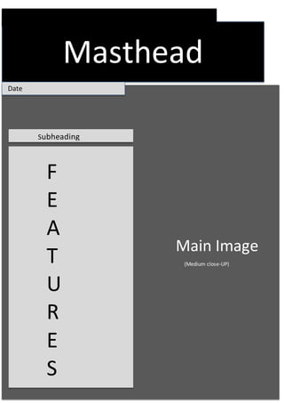 Masthead
Main Image
Subheading
Date
F
E
A
T
U
R
E
S
(Medium close-UP)
 