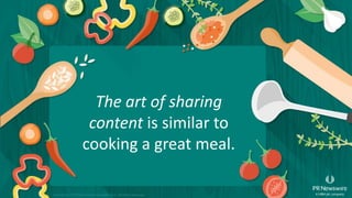 The art of sharing
content is similar to
cooking a great meal.
Copyright © 2015 PR Newswire Association LLC. All Rights Reserved.
 