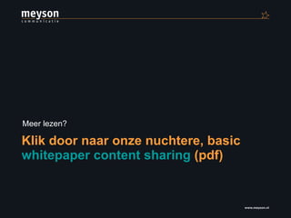 Klik door naar onze nuchtere, basic  whitepaper content sharing  (pdf) Meer lezen? 