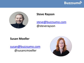 Steve Rayson
steve@buzzsumo.com
@steverayson
Susan Moeller
susan@buzzsumo.com
@susancmoeller
 