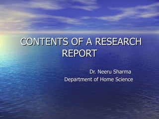 CONTENTS OF A RESEARCH REPORT Dr. Neeru Sharma Department of Home Science 