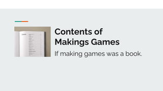 Contents of
Makings Games
If making games was a book.
 