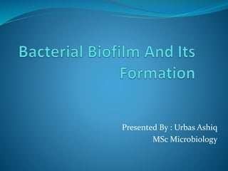 Presented By : Urbas Ashiq
MSc Microbiology
 