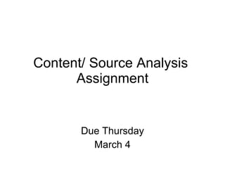 Content/ Source Analysis  Assignment Due Thursday March 4 