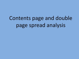 Contents page and double
  page spread analysis
 