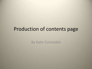 Production of contents page
By Kate Constable

 