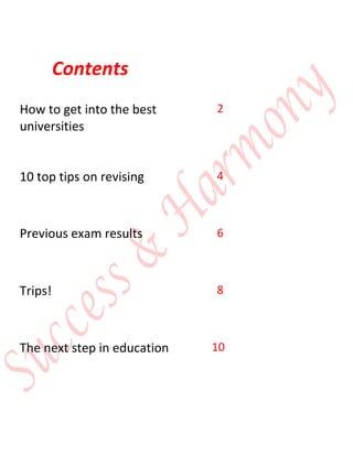 Contents
How to get into the best
universities
2
10 top tips on revising 4
Previous exam results 6
Trips! 8
The next step in education 10
 