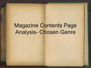 Magazine Contents Page 
Analysis- Chosen Genre 
 