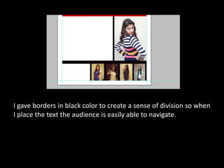 I gave borders in black color to create a sense of division so when
I place the text the audience is easily able to navigate.
 