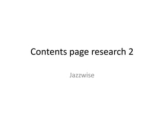Contents page research 2
Jazzwise
 