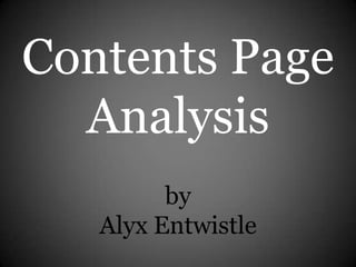 Contents Page
  Analysis
         by
   Alyx Entwistle
 
