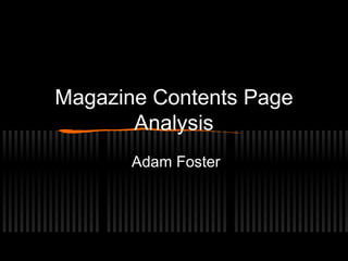 Magazine Contents Page
Analysis
Adam Foster
 